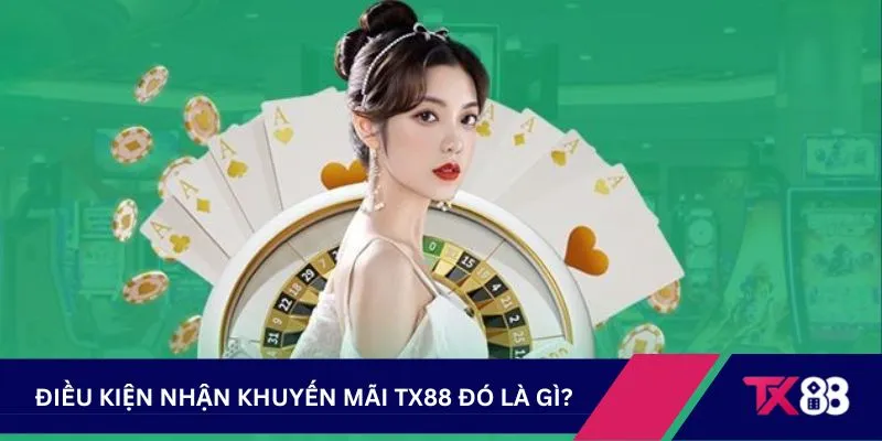 Điều kiện nhận khuyến mãi TX88 đó là gì?
