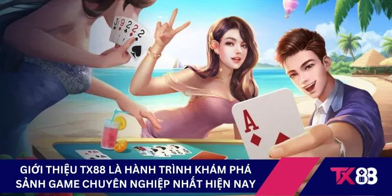 Giới thiệu TX88 là hành trình khám phá sảnh game chuyên nghiệp nhất hiện nay