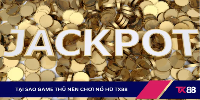 Nổ hũ TX88 có rất nhiều ưu điểm mà game thủ nên chọn chơi