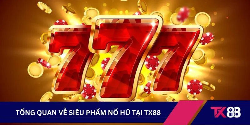 Tổng quan về siêu phẩm nổ hũ tại TX88