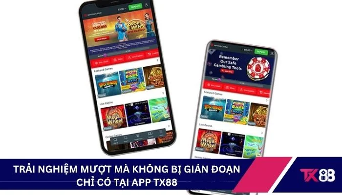 Trải nghiệm mượt mà không bị gián đoạn chỉ có tại app TX88